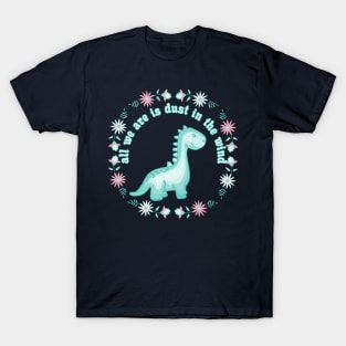 All We Dinosaurs Are Is Dust In The Wind T-Shirt